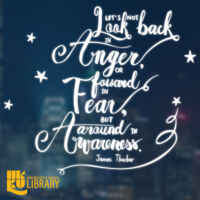 Let’s not look back in anger, or forward in fear, but around in awareness. Quote by James Thurber