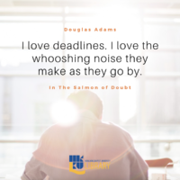 I love deadlines. I love the whooshing noise they make as they go by. Quote by Douglas Adams