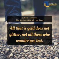 All that is gold does not glitter, Not all those who wander are lost. Quote by J.R.R. Tolkien