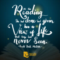 All the reading she had done had given her a view of life that they had never seen. Quote by Roald Dahl, Matilda